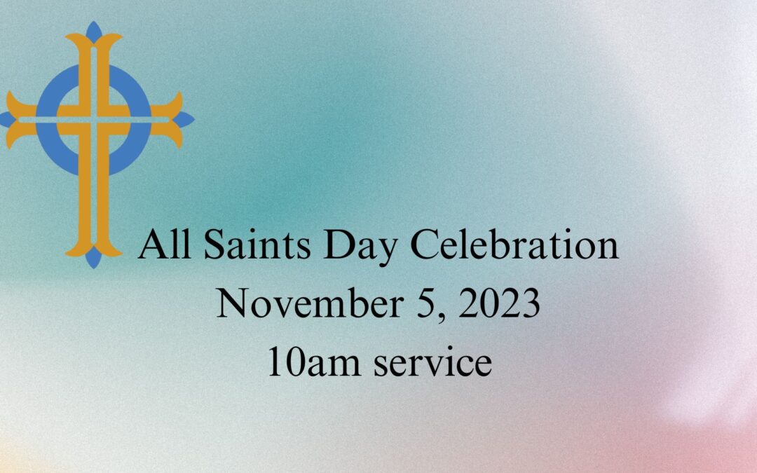 Sunday, Nov. 5, All Saints Celebration